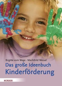 Das große Ideenbuch Kinderförderung: Sprechen Spielen Experimentieren Gestalten Bewegen
