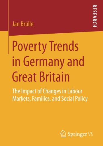 Poverty Trends in Germany and Great Britain: The Impact of Changes in Labour Markets, Families, and Social Policy