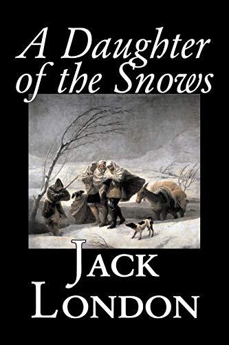 A Daughter of the Snows by Jack London, Fiction, Action & Adventure