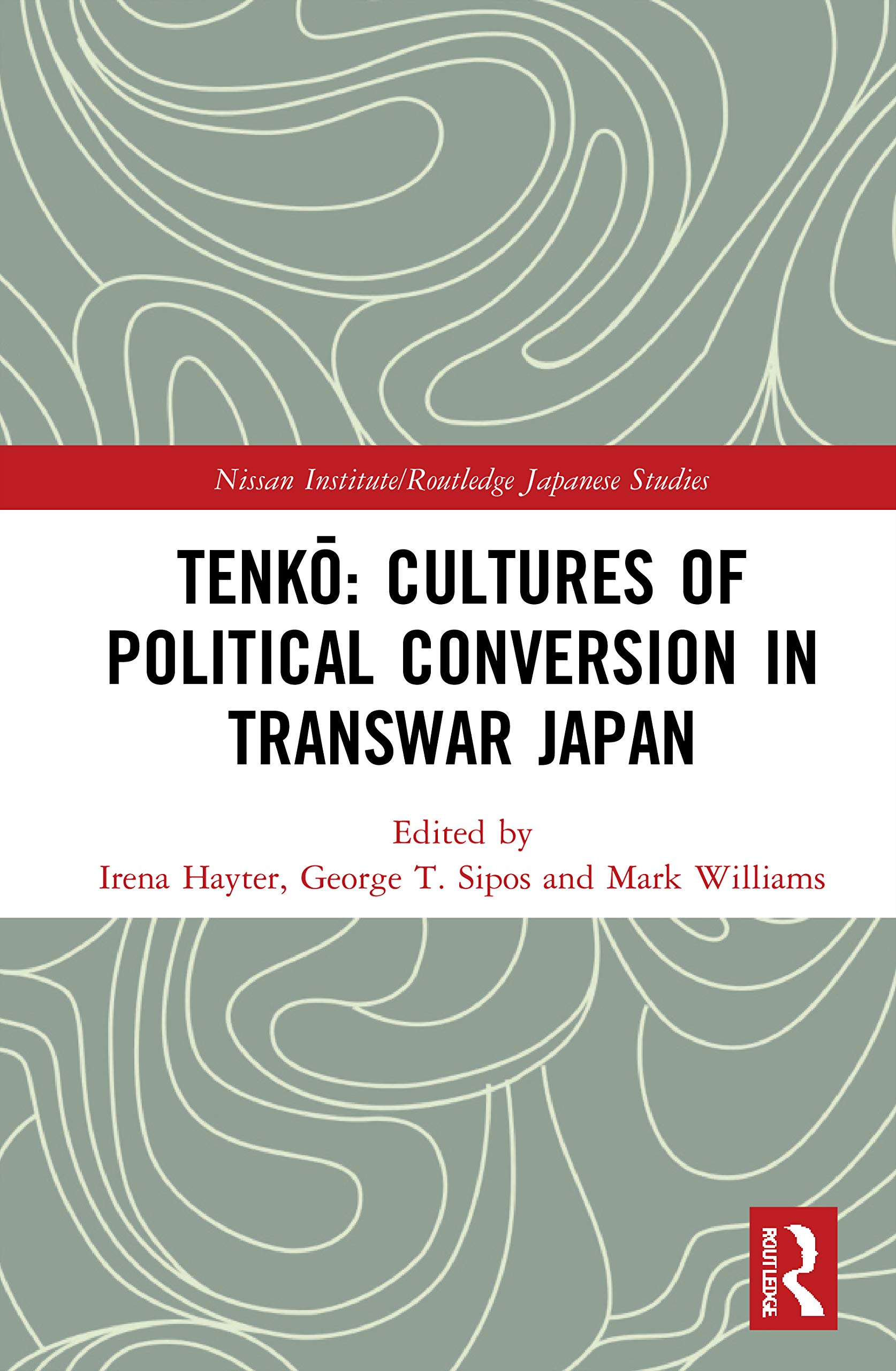 Tenko: Cultures of Political Conversion in Transwar Japan (Nissan Institute Routledge Japanese Studies Series)