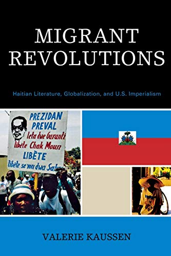 Migrant Revolutions: Haitian Literature, Globalization, and U.S. Imperialism (After the Empire: The Francophone World and Postcolonial France)
