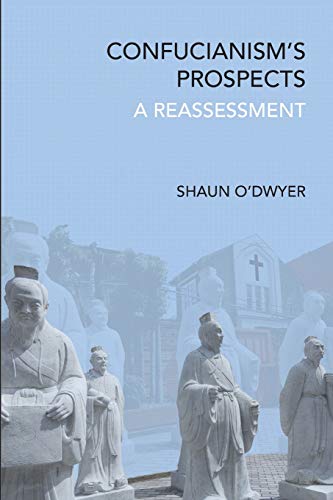 Confucianism's Prospects: A Reassessment (SUNY series in Chinese Philosophy and Culture)