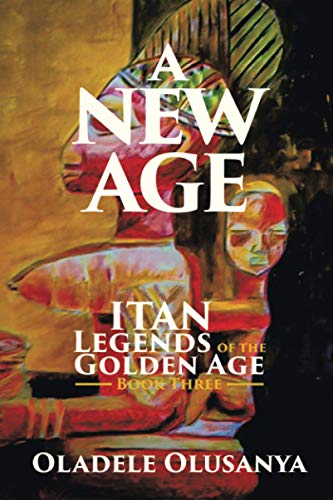 A New Age: Itan Legends of the Golden Age Book Three (Itan Legends of the Golden Age, 3, Band 0)