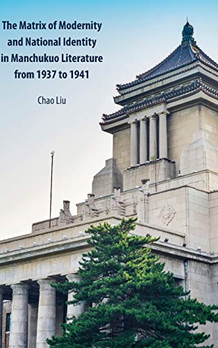 The Matrix of Modernity and National Identity in Manchukuo Literature from 1937 to 1941 (Peter Lang Regional Studies)