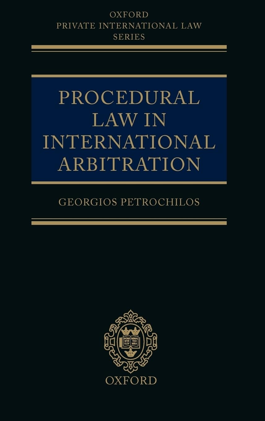 Procedural Law in International Arbitration (Oxford Private International Law)