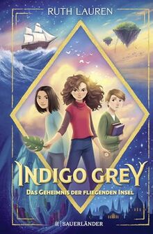 Indigo Grey – Das Geheimnis der fliegenden Insel: Magische Abenteuergeschichte ab 9 Jahren │ Spannende Fantasy-Serie für Kinder