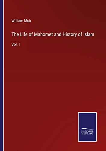 The Life of Mahomet and History of Islam: Vol. I