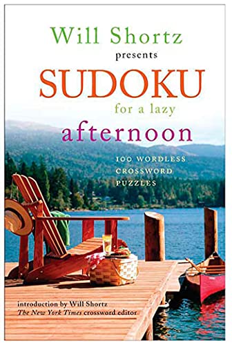 Will Shortz Presents Sudoku for a Lazy Afternoon: 100 Wordless Crossword Puzzles