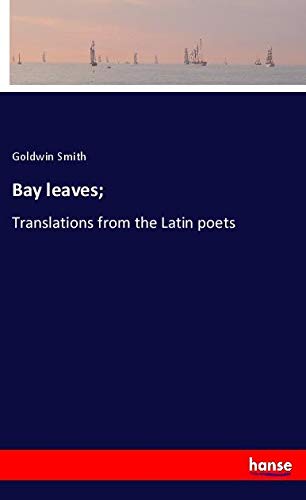 Bay leaves;: Translations from the Latin poets
