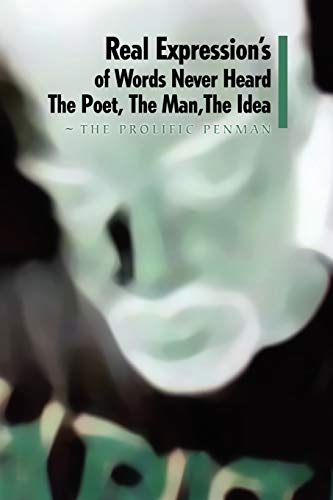Real Expression's of Words Never Heard The Poet, The Man, The Idea