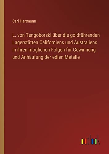 L. von Tengoborski über die goldführenden Lagerstätten Californiens und Australiens in ihren möglichen Folgen für Gewinnung und Anhäufung der edlen Metalle