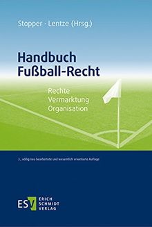 Handbuch Fußball-Recht: Rechte - Vermarktung - Organisation