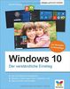 Windows 10: Der verständliche Einstieg. Das Praxis-Handbuch zu Windows 10 in Farbe - aktualisierte Neuauflage des Bestsellers - inklusive aller Updates!