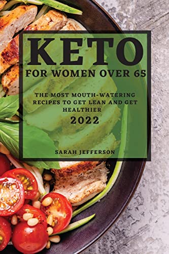 KETO 2022 FOR WOMEN OVER 55: THE MOST MOUTH-WATERING RECIPES TO GET LEAN AND GET HEALTHIER