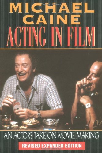 Michael Caine - Acting In Film, An Actor's Take On Movie Making (Applause Acting Series)