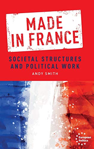 Made in France: Societal structures and political work (European Politics)
