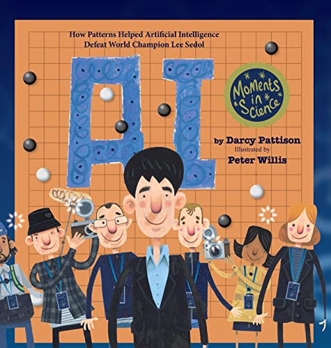 A.I.: How Patterns Helped Artificial Intelligence Defeat World Champion Lee Sedol (Moments in Science, Band 6)