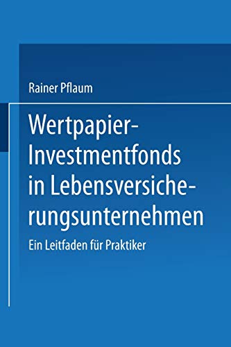 Wertpapier-Investmentfonds in Lebensversicherungsunternehmen: Ein Leitfaden für Praktiker (German Edition)