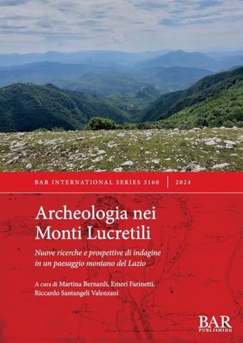 Archeologia nei Monti Lucretili: Nuove ricerche e prospettive di indagine in un paesaggio montano del Lazio (International, Band 3160)