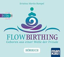 FlowBirthing. Das Hörbuch: Geboren aus einer Welle der Freude