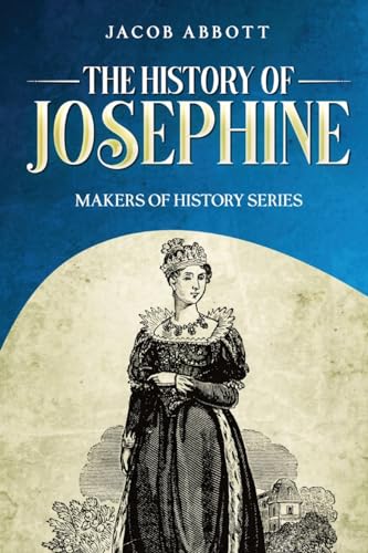 The History of Josephine: Makers of History Series