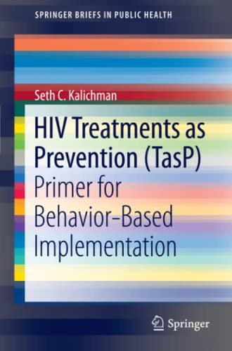 HIV Treatments as Prevention (TasP): Primer for Behavior-Based Implementation (SpringerBriefs in Public Health, Band 1)