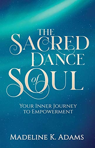 The Sacred Dance of Soul: Your Inner Journey to Empowerment (Soul Star)