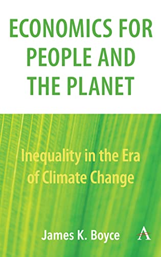 Economics for People and the Planet: Inequality in the Era of Climate Change (Anthem Frontiers of Global Political Economy)