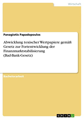 Abwicklung toxischer Wertpapiere gemäß Gesetz zur Fortentwicklung der Finanzmarktstabilisierung (Bad-Bank-Gesetz)