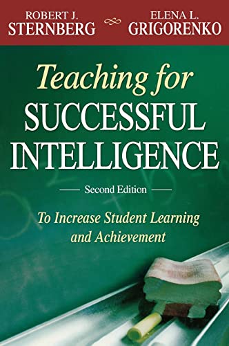 Teaching for Successful Intelligence: To Increase Student Learning and Achievement