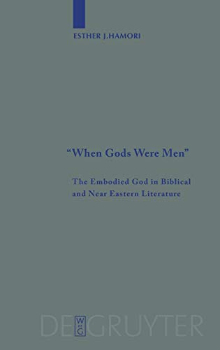 Hamori, Esther J. When Gods Were Men, The Embodied God In Biblical And Near Eastern Literature (Beihefte Zur Zeitschrift Für Die Alttestamentliche Wissenschaft, 384)