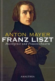 Franz Liszt: Musikgenie und Frauenschwarm