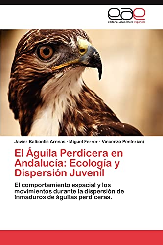 El Águila Perdicera en Andalucía: Ecología y Dispersión Juvenil: El comportamiento espacial y los movimientos durante la dispersión de inmaduros de águilas perdiceras.
