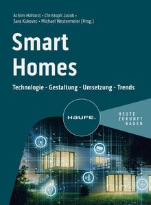 Smart Homes: Technologie - Gestaltung - Umsetzung - Trends (Haufe Fachbuch)