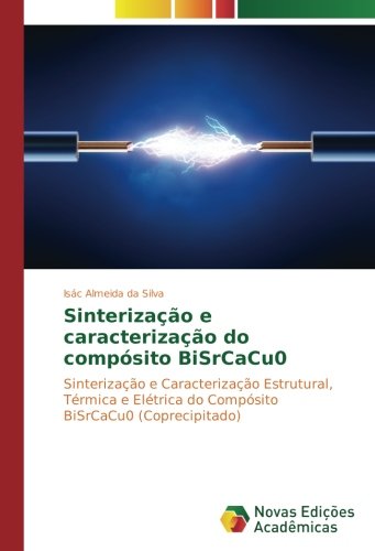 Sinterização e caracterização do compósito BiSrCaCu0: Sinterização e Caracterização Estrutural, Térmica e Elétrica do Compósito BiSrCaCu0 (Coprecipitado)