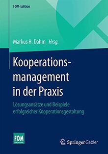 Kooperationsmanagement in der Praxis: Lösungsansätze und Beispiele erfolgreicher Kooperationsgestaltung (FOM-Edition)