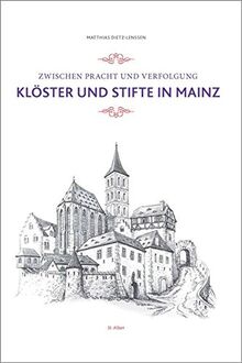 Zwischen Pracht und Verfolgung: Klöster und Stifte in Mainz