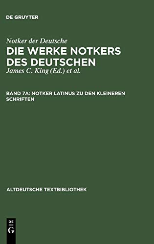 Die Werke Notkers des Deutschen, Band 7A: Notker latinus zu den kleineren Schriften