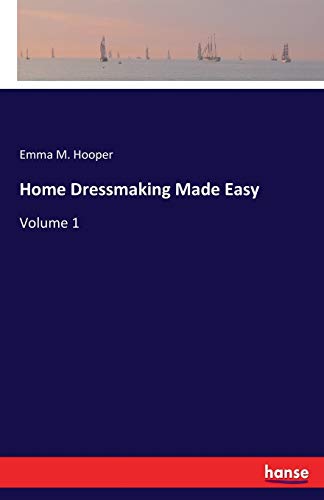 Home Dressmaking Made Easy: Volume 1