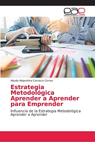 Estrategia Metodológica Aprender a Aprender para Emprender: Influencia de la Estrategia Metodológica Aprender a Aprender