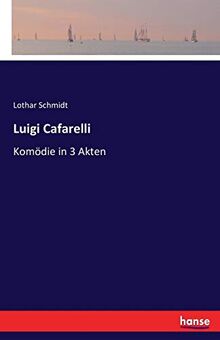 Luigi Cafarelli: Komödie in 3 Akten