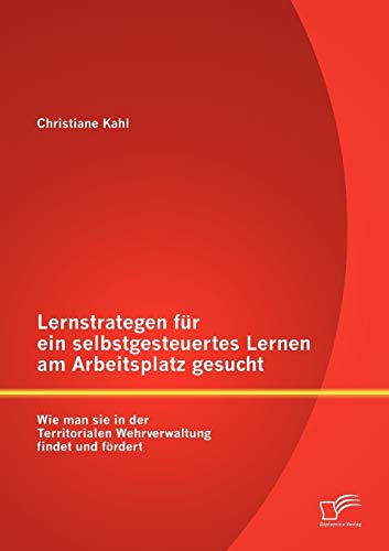 Lernstrategen für ein selbstgesteuertes Lernen am Arbeitsplatz gesucht: Wie man sie in der Territorialen Wehrverwaltung findet und fördert
