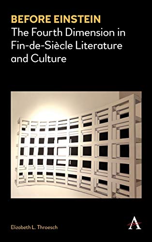 Before Einstein: The Fourth Dimension in Fin-de-Siècle Literature and Culture (Anthem Nineteenth-Century, 1, Band 1)