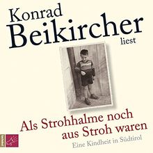 Als Strohhalme noch aus Stroh waren: Eine Kindheit in Südtirol (Hörbestseller)