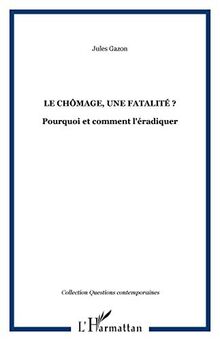 Le chômage, une fatalité ? : pourquoi et comment l'éradiquer