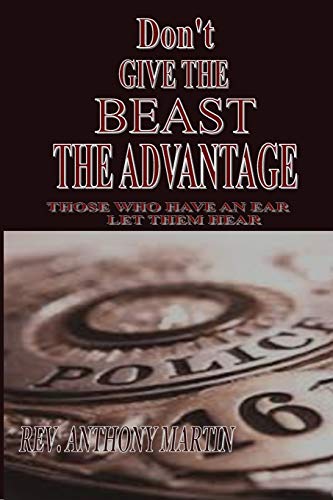 DON'T GIVE THE BEAST THE ADVANTAGE: THOSE WHO HAVE AN EAR LET THEM HEAR