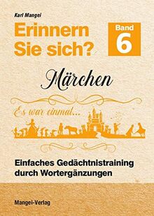 Erinnern Sie sich? Märchen: Einfaches Gedächtnistraining durch Wortergänzungen - Band 6 (Erinnern Sie sich? / Einfaches Gedächtnistraining durch Wortergänzungen)