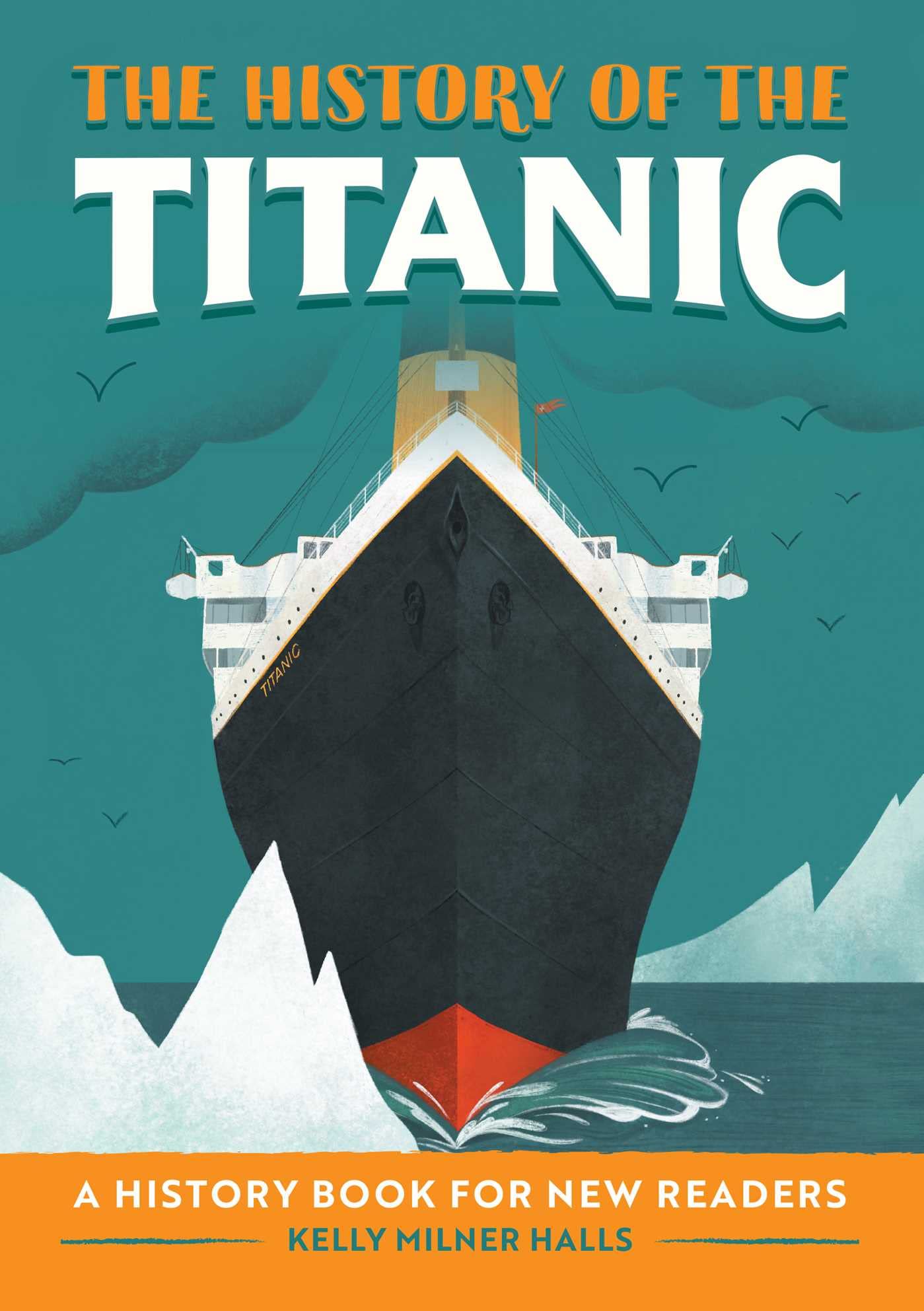 The History of the Titanic: A History Book for New Readers (The History Of: A Biography Series for New Readers)