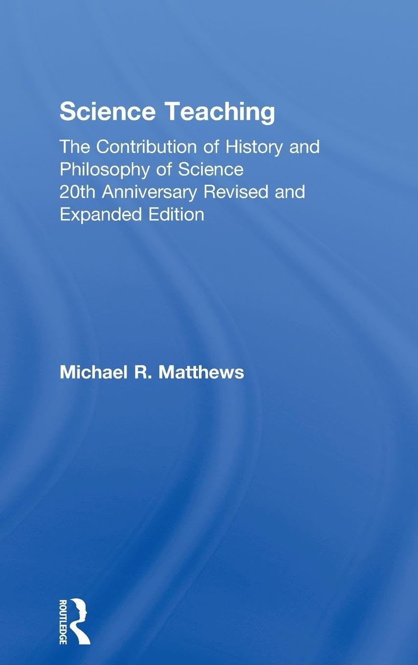 Science Teaching: The Contribution of History and Philosophy of Science, 20th Anniversary Revised and Expanded Edition