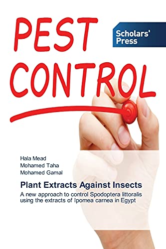 Plant Extracts Against Insects: A new approach to control Spodoptera littoralis using the extracts of Ipomea carnea in Egypt